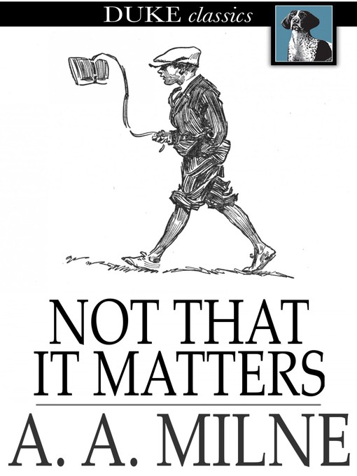 Title details for Not That it Matters by A. A. Milne - Wait list